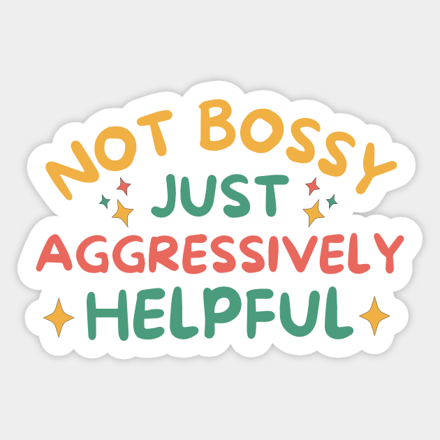 Not Bossy Just Aggressively Helpful Sticker by The WYLD Tribe